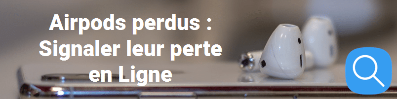Airpods perdus : Signaler leur perte en Ligne