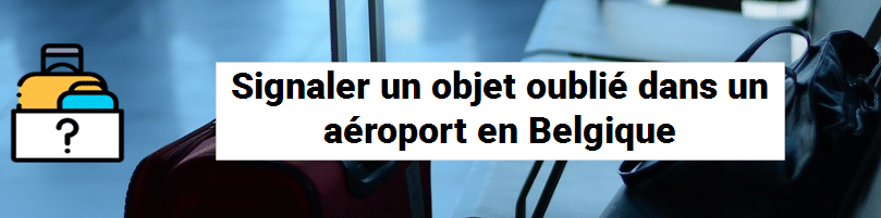 Signaler un objet oublié dans un aéroport de Belgique 